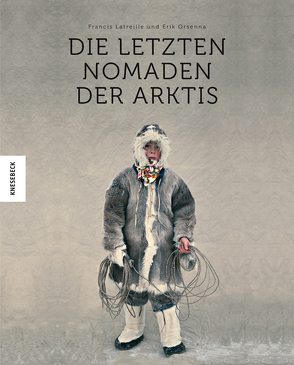 Die letzten Nomaden der Arktis von Fock,  Holger, Latreille,  Francis, Müller,  Sabine, Orsenna,  Érik