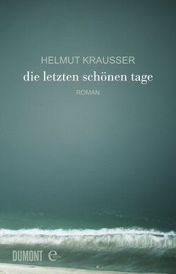 Die letzten schönen Tage von Krausser,  Helmut
