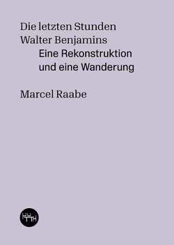 Die letzten Stunden Walter Benjamins von Raabe,  Marcel, Schröder,  Reymund