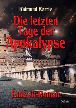 Die letzten Tage der Apokalypse – Endzeit-Roman von Karrie,  Raimund