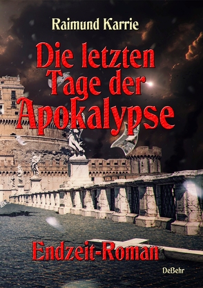 Die letzten Tage der Apokalypse – Endzeit-Roman von Karrie,  Raimund