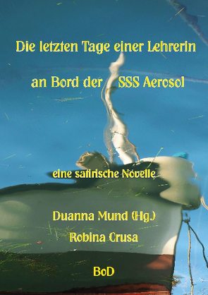 Die letzten Tage einer Lehrerin an Bord der SSS Aerosol von Crusa,  Robina, Mund,  Duanna