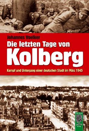 Die letzten Tage von Kolberg von Voelker,  Johannes
