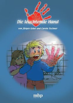 Die leuchtende Hand von Gebel,  Jürgen, Ilschner,  Carola, Robyn-Fuhrmeister,  Frank