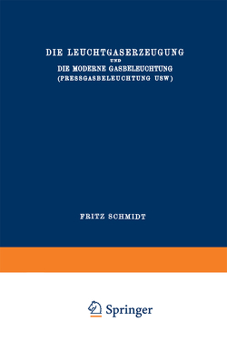 Die Leuchtgaserzeugung und die Moderne Gasbeleuchtung (Pressgasbeleuchtung Usw.) von Schmidt,  Fritz