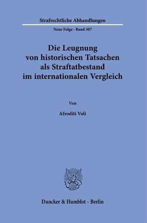 Die Leugnung von historischen Tatsachen als Straftatbestand im internationalen Vergleich. von Voli,  Afroditi