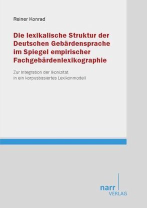 Die lexikalische Struktur der Deutschen Gebärdensprache im Spiegel empirischer Fachgebärdenlexikographie von Konrad,  Reiner