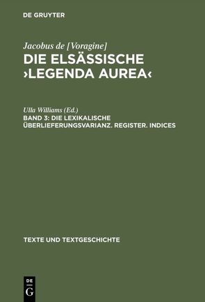 Jacobus de [Voragine]: Die elsässische ›Legenda aurea‹ / Die lexikalische Überlieferungsvarianz. Register. Indices von Williams,  Ulla