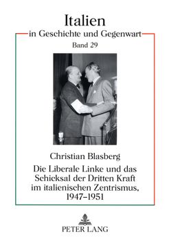Die Liberale Linke und das Schicksal der Dritten Kraft im italienischen Zentrismus, 1947-1951 von Blasberg,  Christian