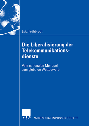 Die Liberalisierung der Telekommunikationsdienste von Frühbrodt,  Lutz