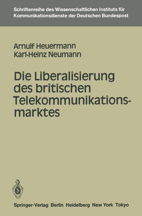 Die Liberalisierung des britischen Telekommunikationsmarktes von Heuermann,  Arnulf, Neumann,  Karl-Heinz