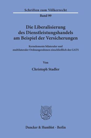 Die Liberalisierung des Dienstleistungshandels am Beispiel der Versicherungen. von Stadler,  Christoph