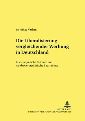 Die Liberalisierung vergleichender Werbung in Deutschland von Varlam,  Dorothea