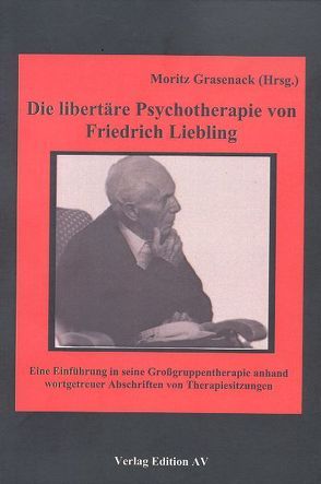 Die libertäre Psychotherapie von Friedrich Liebling von Grasenack,  Moritz