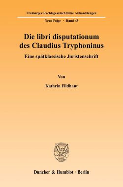 Die libri disputationum des Claudius Tryphoninus. von Fildhaut,  Kathrin