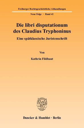 Die libri disputationum des Claudius Tryphoninus. von Fildhaut,  Kathrin