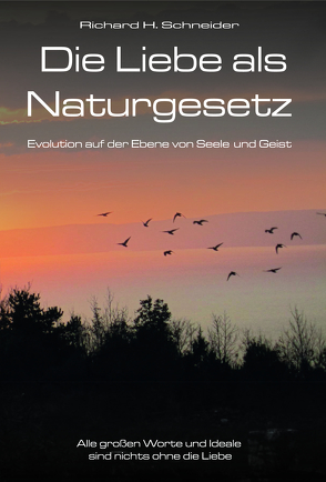 Die Liebe als Naturgesetz von Schneider,  Richard H.