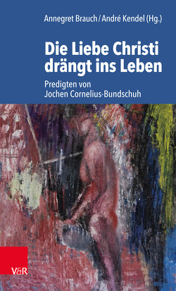 Die Liebe Christi drängt ins Leben von Brauch,  Annegret, Kendel,  André