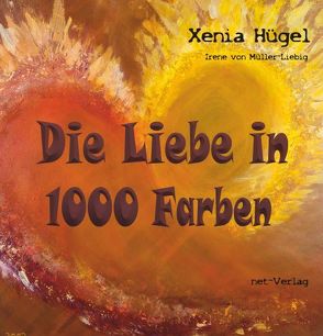 Die Liebe in 1000 Farben von Hügel,  Xenia, von Müller-Liebig,  Irene