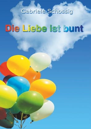 Die Liebe ist bunt von Schossig,  Gabriele