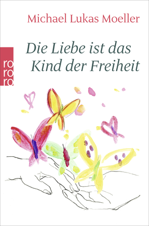 Die Liebe ist das Kind der Freiheit von Moeller,  Michael Lukas