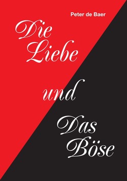 Die Liebe und Das Böse von de Baer,  Peter