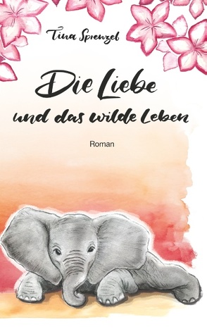 Die Liebe und das wilde Leben von Sprenzel,  Tina