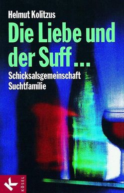 Die Liebe und der Suff … von Kolitzus,  Helmut