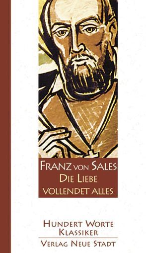 Die Liebe vollendet alles von Sales,  Franz von, Winklehner,  Herbert