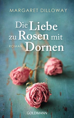 Die Liebe zu Rosen mit Dornen von Dilloway,  Margaret, Ingwersen,  Jörn