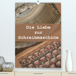 Die Liebe zur Schreibmaschine (Premium, hochwertiger DIN A2 Wandkalender 2021, Kunstdruck in Hochglanz) von Rasche,  Marlen