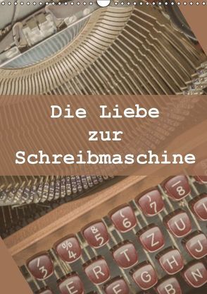 Die Liebe zur Schreibmaschine (Wandkalender 2019 DIN A3 hoch) von Rasche,  Marlen