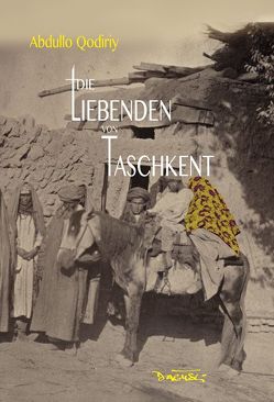 Die Liebenden von Taschkent von Aripova,  Barno, Dagyeli,  Jeanine, Qodiriy,  Abdulla, Specht,  Arno