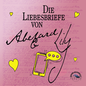 Die Liebesbriefe von Abelard und Lily von Creedle,  Laura, Gscheidle,  Tillmann, Lehnerer,  Barbara, Vanroy,  Funda