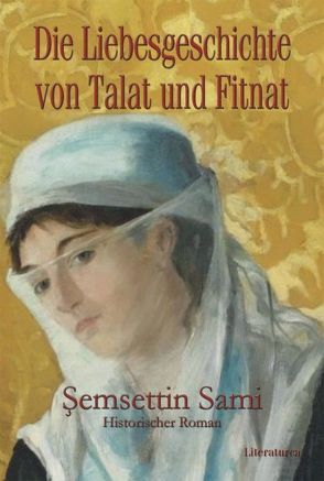 Die Liebesgeschichte von Talat und Fitnat von Caner,  Beatrix, Sami,  Şemsettin (Fraşeri)
