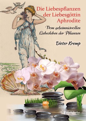 Die Liebespflanzen der Liebesgöttin Aphrodite von Kremp,  Dieter