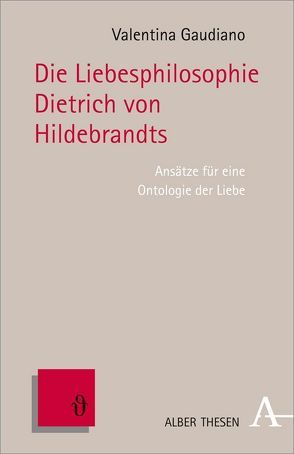 Die Liebesphilosophie Dietrich von Hildebrands von Gaudiano,  Valentina