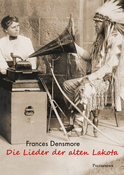 Die Lieder der alten Lakota von Densmore,  Frances, Grafe,  Ulrich