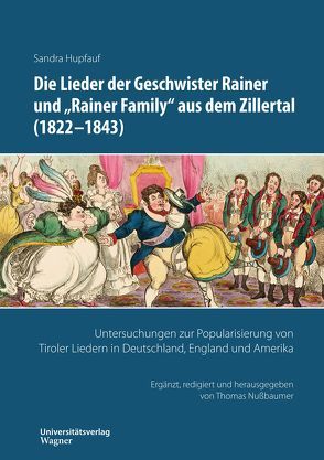Die Lieder der Geschwister Rainer und „Rainer Family“ aus dem Zillertal (1822-1843) von Hupfauf,  Sandra, Nussbaumer,  Thomas