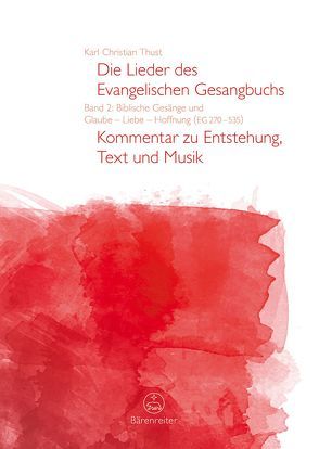 Die Lieder des Evangelischen Gesangbuchs, Band 2: Biblische Gesänge und Glaube – Liebe – Hoffnung (EG 270-535) von Thust,  Karl Christian