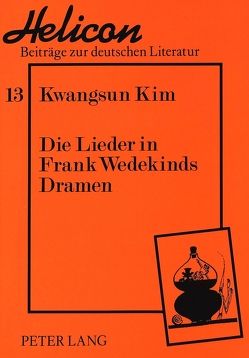 Die Lieder in Frank Wedekinds Dramen von Kim,  Kwangsun
