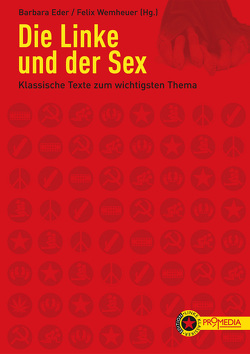 Die Linke und der Sex von Eder,  Barbara, Firestone,  Shulamith, Foucault,  Michel, Friedländer,  Elfriede, Kollontai,  Alexandra, Kuster,  Brigitta, Lorenz,  Renate, Marcuse,  Herbert, Preciado,  Beatriz, Reiche,  Reimut, Singer,  Linda, Wemheuer,  Felix, Williams,  Linda, Zetkin,  Clara