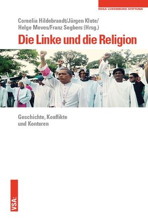 Die Linke und die Religion von Hildebrandt,  Cornelia, Klute,  Jürgen, Meves,  Helge, Segbers,  Franz