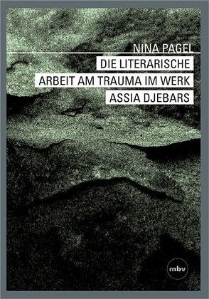 Die literarische Arbeit am Trauma im Werk Assia Djebars von Pagel,  Nina