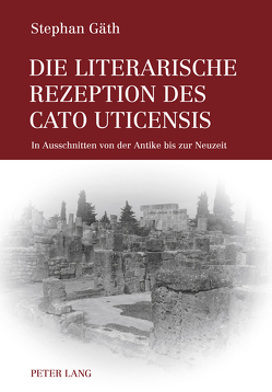 Die literarische Rezeption des Cato Uticensis von Gäth,  Stephan