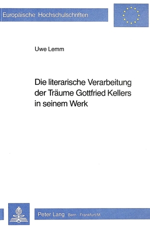Die literarische Verarbeitung der Träume Gottfried Kellers in seinem Werk von Lemm,  Uwe
