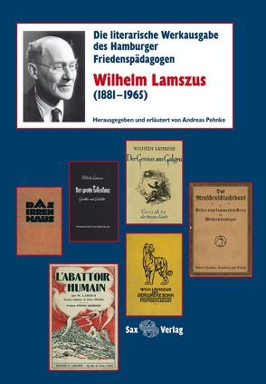 Die literarische Werkausgabe des Hamburger Friedenspädagogen Wilhelm Lamszus (1881–1965) von Pehnke,  Andreas
