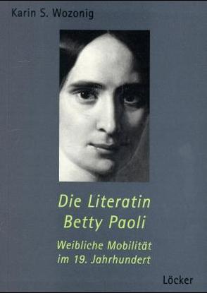 Die Literatin Betty Paoli von Wozonig,  Karin S