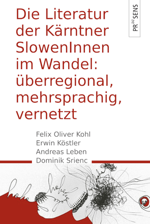 Überregional, mehrsprachig, vernetzt: Die Literatur der Kärntner SlowenInnen im Wandel von Koestler,  Erwin, Kohl,  Felix Oliver, Leben,  Andreas, Srienc,  Dominik