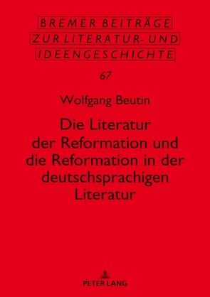 Die Literatur der Reformation und die Reformation in der deutschsprachigen Literatur von Beutin,  Wolfgang